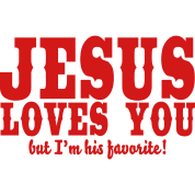 jesus-loves-you-but-i-m-his-favorite